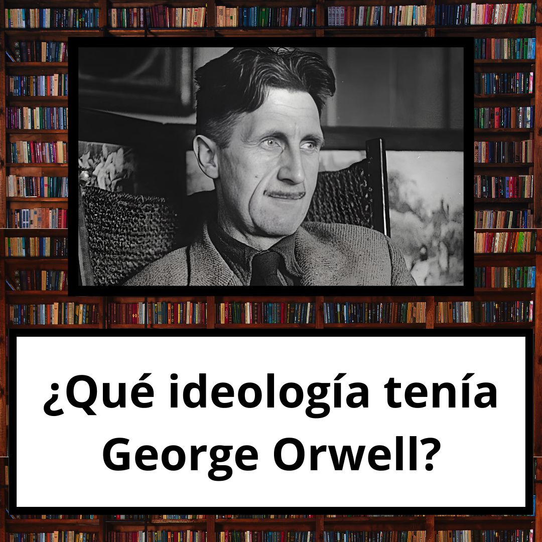 ¿Qué ideología tenía George Orwell?
